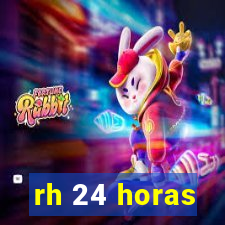 rh 24 horas